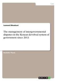 The management of intergovernmental disputes in the Kenyan devolved system of government since 2013