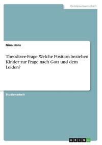 Theodizee-Frage. Welche Position beziehen Kinder zur Frage nach Gott und dem Leiden?