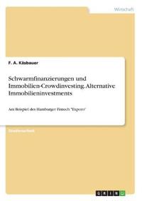 Schwarmfinanzierungen und Immobilien-Crowdinvesting. Alternative Immobilieninvestments