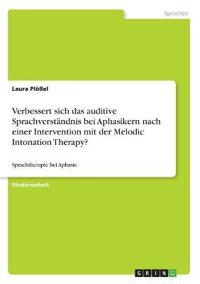 Verbessert sich das auditive Sprachverständnis bei Aphasikern nach einer Intervention mit der Melodic Intonation Therapy?