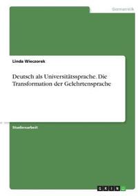 Deutsch als Universitätssprache. Die Transformation der Gelehrtensprache