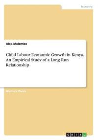Child Labour Economic Growth in Kenya. An Empirical Study of a Long Run Relationship