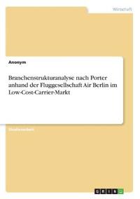 Branchenstrukturanalyse nach Porter anhand der Fluggesellschaft Air Berlin im Low-Cost-Carrier-Markt