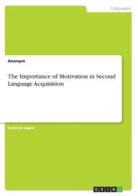 The Importance of Motivation in Second Language Acquisition