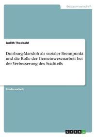 Duisburg-Marxloh als sozialer Brennpunkt und die Rolle der Gemeinwesenarbeit bei der Verbesserung des Stadtteils