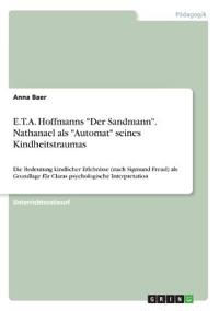 E.T.A. Hoffmanns "Der Sandmann". Nathanael als "Automat" seines Kindheitstraumas