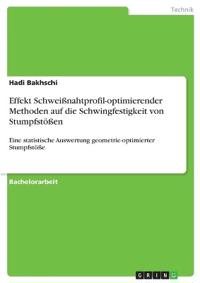Effekt Schweißnahtprofil-optimierender Methoden auf die Schwingfestigkeit von Stumpfstößen