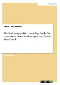 Zinsänderungsrisiken im Anlagebuch. Die regulatorischen Anforderungen zum Baseler Zinsschock