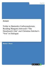 Nolite te Bastardes Carborundorum. Reading Margaret Atwood's "The Handmaid's Tale" and Christina Dalcher's "Vox" in Dialogue