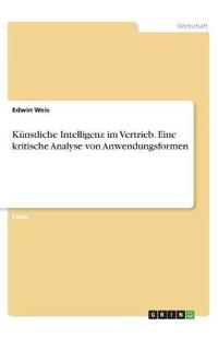 Künstliche Intelligenz im Vertrieb. Eine kritische Analyse von Anwendungsformen