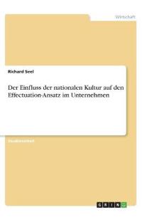 Der Einfluss der nationalen Kultur auf den Effectuation-Ansatz im Unternehmen