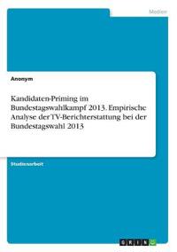 Kandidaten-Priming im Bundestagswahlkampf 2013. Empirische Analyse der TV-Berichterstattung bei der Bundestagswahl 2013