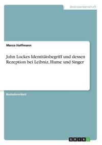 John Lockes Identitätsbegriff und dessen Rezeption bei Leibniz, Hume und Singer