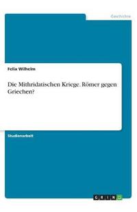 Die Mithridatischen Kriege. Römer gegen Griechen?