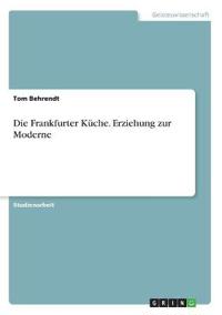 Die Frankfurter Küche. Erziehung zur Moderne