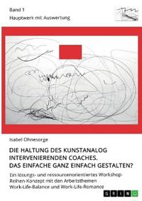 Die Haltung des kunstanalog intervenierenden Coaches. Das Einfache ganz einfach gestalten? Band 1