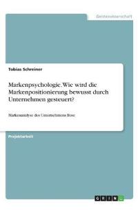 Markenpsychologie. Wie wird die Markenpositionierung bewusst durch Unternehmen gesteuert?