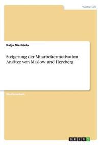 Steigerung der Mitarbeitermotivation. Ansätze von Maslow und Herzberg