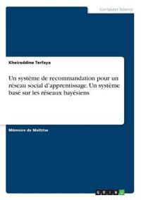 Un système de recommandation pour un réseau social d'apprentissage. Un système basé sur les réseaux bayésiens