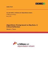 Algorithmic Pricing based on Big Data. A Critical Reflection