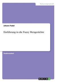 Einführung in die Fuzzy Mengenlehre