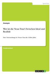 Wer ist die Neue Frau? Zwischen Ideal und Realität