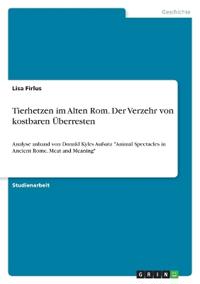 Tierhetzen im Alten Rom. Der Verzehr von kostbaren Überresten
