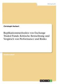 Replikationsmethoden von Exchange Traded Funds. Kritische Betrachtung und Vergleich von Performance und Risiko