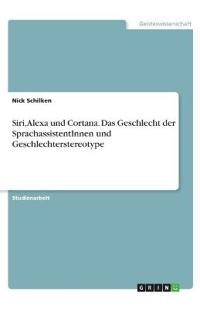 Siri, Alexa und Cortana. Das Geschlecht der SprachassistentInnen und Geschlechterstereotype
