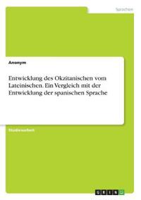 Entwicklung des Okzitanischen vom Lateinischen. Ein Vergleich mit der Entwicklung der spanischen Sprache