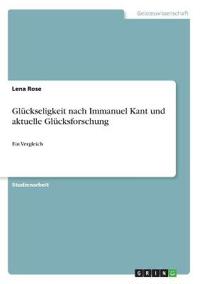 Glückseligkeit nach Immanuel Kant und aktuelle Glücksforschung