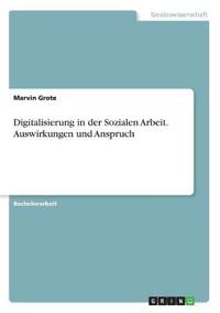 Digitalisierung in der Sozialen Arbeit. Auswirkungen und Anspruch