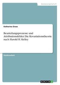 Beurteilungsprozesse und Attributionsfehler. Die Kovariationstheorie nach Harold H. Kelley
