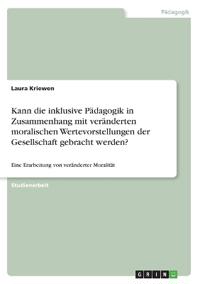 Kann die inklusive Pädagogik in Zusammenhang mit veränderten moralischen Wertevorstellungen der Gesellschaft gebracht werden?