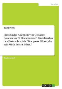Hans Sachs' Adaption von Giovanni Boccaccios  "Il Decamerone". Einzelanalyse des Fastnachtspiels "Der gross Eiferer, der sein Weib Beicht höret."