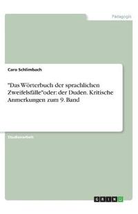 "Das Wörterbuch der sprachlichen Zweifelsfälle"oder: der Duden. Kritische Anmerkungen zum 9. Band