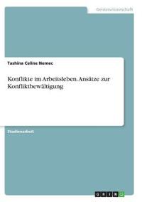 Konflikte im Arbeitsleben. Ansätze zur Konfliktbewältigung