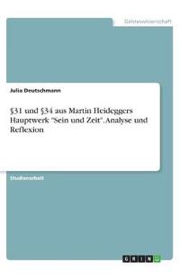 §31 und §34 aus Martin Heideggers Hauptwerk "Sein und Zeit". Analyse und Reflexion