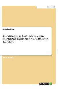 Marktanalyse und Entwicklung einer Marketingstrategie für ein EMS-Studio in Nürnberg