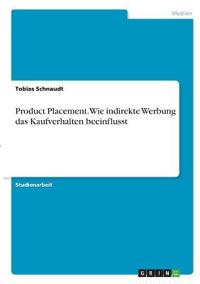 Product Placement. Wie indirekte Werbung das Kaufverhalten beeinflusst
