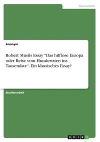 Robert Musils Essay "Das hilflose Europa oder Reise vom Hundertsten ins Tausendste". Ein klassisches Essay?