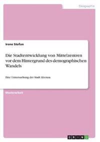 Die Stadtentwicklung von Mittelzentren vor dem Hintergrund des demographischen Wandels
