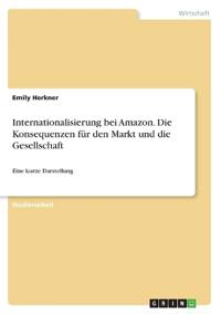 Internationalisierung bei Amazon. Die Konsequenzen für den Markt und die Gesellschaft