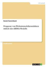 Prognose von Wohnimmobilienmärkten mittels des ARIMA-Modells