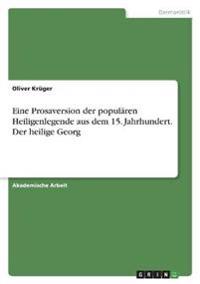 Eine Prosaversion der populären Heiligenlegende aus dem 15. Jahrhundert. Der heilige Georg