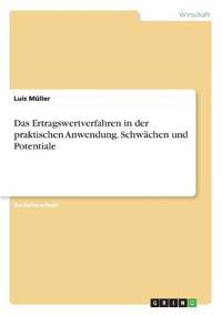 Das Ertragswertverfahren in der praktischen Anwendung. Schwächen und Potentiale