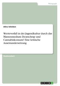 Werteverfall in der Jugendkultur durch das Massenmedium Deutschrap und Cannabiskonsum? Eine kritische Auseinandersetzung