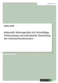 Kulturelle Heterogenität des Schulalltags. Vorbereitung und individuelle Einstellung der Lehramtsstudierenden