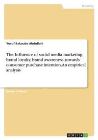 The Influence of social media marketing, brand loyalty, brand awareness towards consumer purchase intention. An empirical analysis