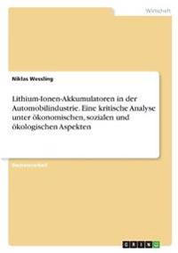 Lithium-Ionen-Akkumulatoren in der Automobilindustrie. Eine kritische Analyse unter ökonomischen, sozialen und ökologischen Aspekten